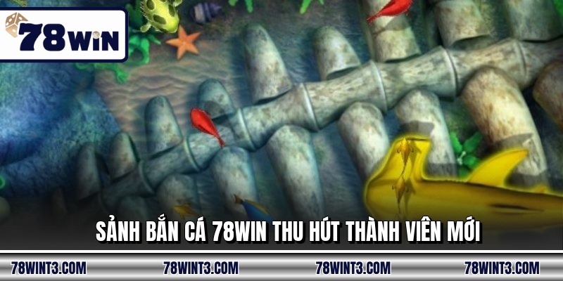 Sảnh bắn cá 78WIN thu hút thành viên mới