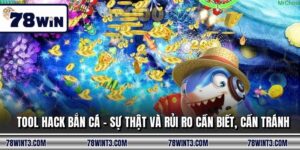 Tool Hack Bắn Cá - Sự Thật Và Rủi Ro Cần Biết, Cần Tránh